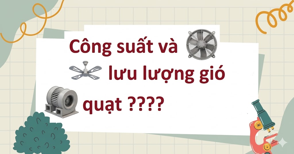 Lưu lượng gió và công suất quạt mối liên hệ quan trọng cần biết