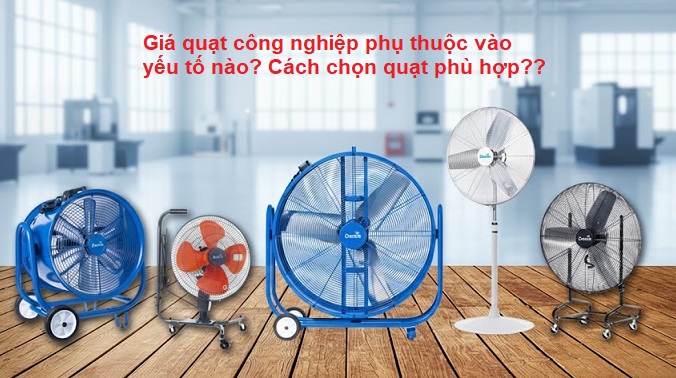 Giá quạt công nghiệp phụ thuộc vào yếu tố nào? Cách chọn quạt phù hợp