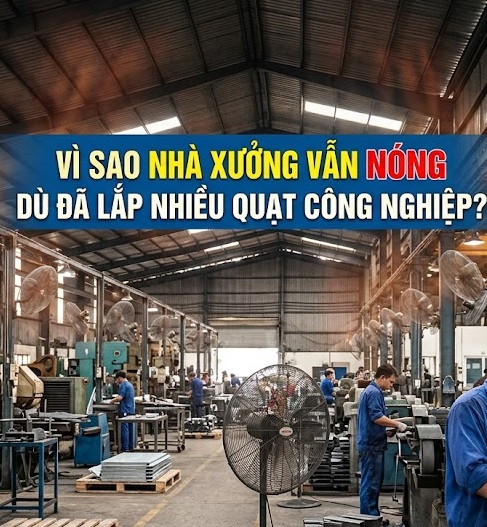[Giải đáp] Vì Sao Nhà Xưởng Vẫn Nóng Dù Đã Lắp Nhiều Quạt Công Nghiệp?