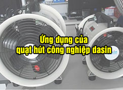 Quạt hút công nghiệp dasin được được ứng dụng trong môi trường nào ?