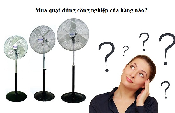 Quạt đứng công nghiệp loại nào tốt ? Hãng nào tốt ? Mua ở đâu ?