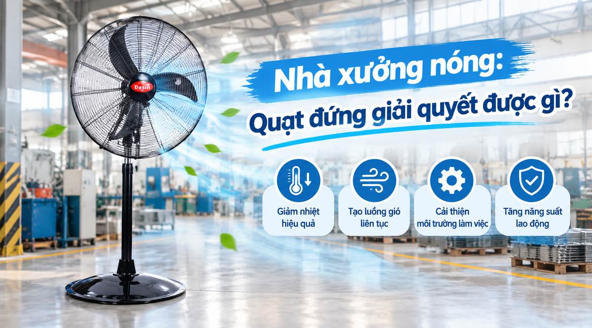 Nhà xưởng nóng: Quạt đứng giải quyết được gì?