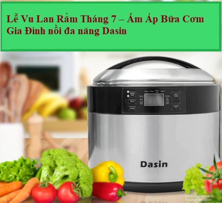 Lễ Vu Lan Rằm Tháng 7 – Ấm Áp Bữa Cơm Gia Đình nồi đa năng Dasin
