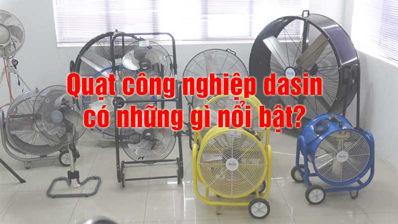 Quạt công nghiệp dasin có gì nổi bật