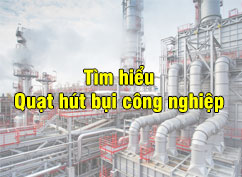 Tìm hiểu về loại quạt hút bụi công nghiệp